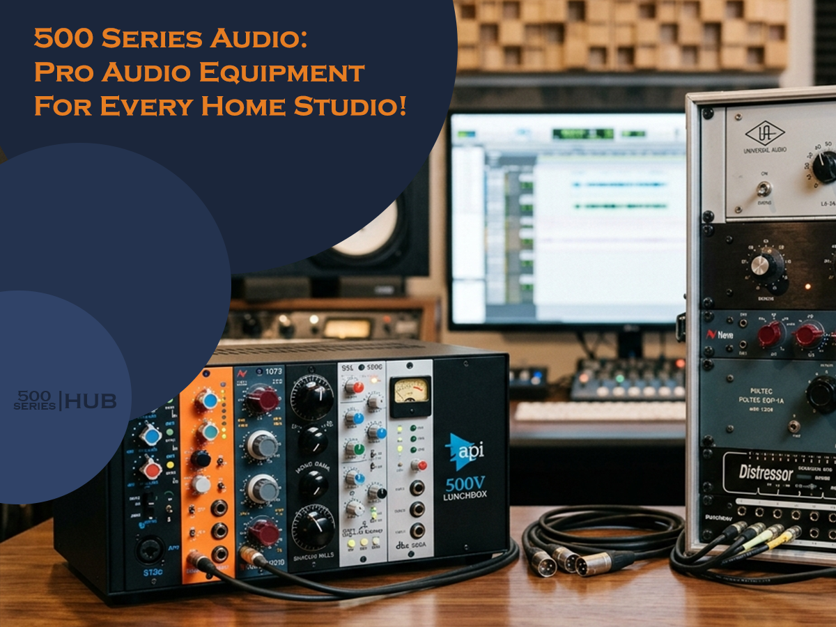 500 Series Audio: Pro Audio Equipment for Every Home Studio!