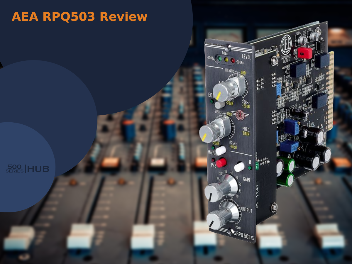 AEA RPQ503 Review: Amazing 500-Series Mic Preamp!