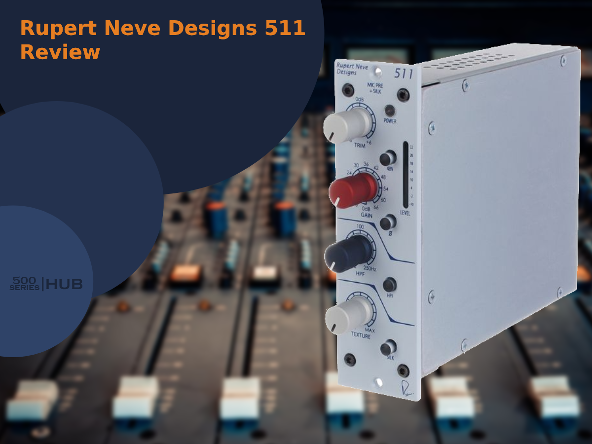 Rupert Neve Designs 511 Review: Amazing Mic-Pre!
