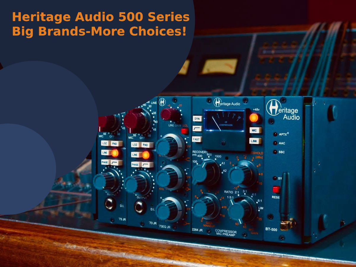 Heritage Audio 500 Series: Big Brands-More Choices!